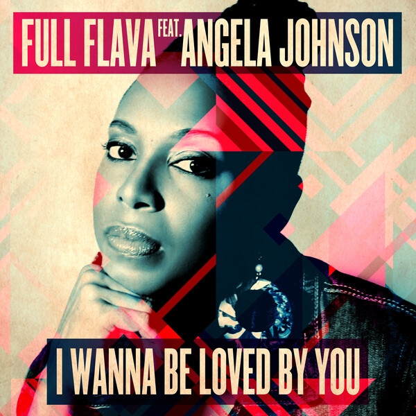 Full Flava, Angela Johnson –  I Wanna Be Loved By You [Dome Records Ltd]