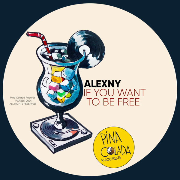 Alexny –  If You Want To Be Free [Pina Colada Records]