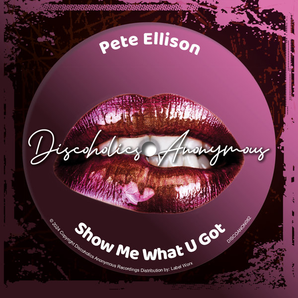 Pete Ellison –  Show Me What U Got [Discoholics Anonymous Recordings]