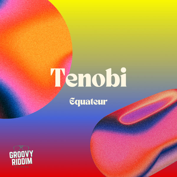 Tenobi –  Equateur [Groovy Riddim Records]