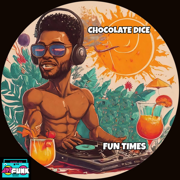 Chocolate Dice –  Fun Times [ArtFunk Records]