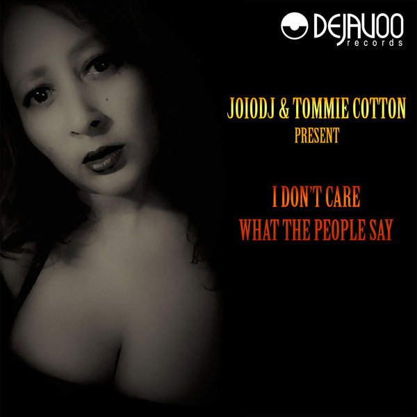 JoioDJ, Tommie Cotton –  I Don&apos;t Care What The People Say [Dejavoo Records]