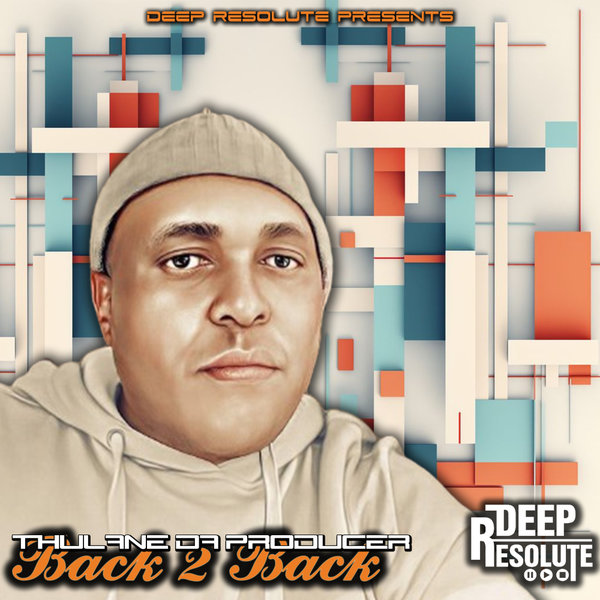 Thulane Da Producer – Back 2 Back [Deep Resolute (PTY) LTD]