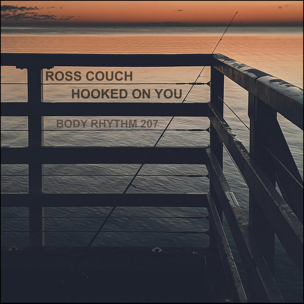 Ross Couch –  Hooked On You [Body Rhythm]