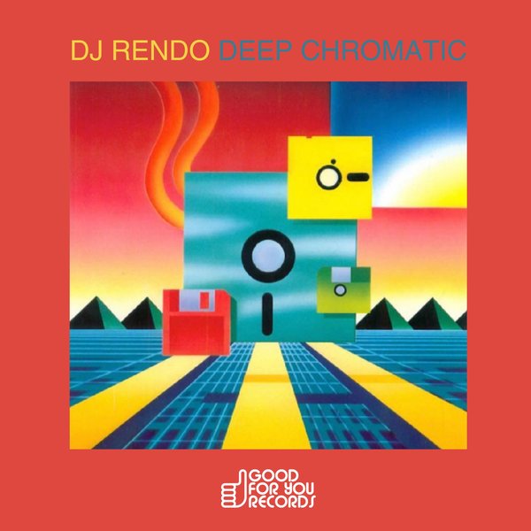 DJ Rendo –  Deep Chromatic EP [Good For You Records]