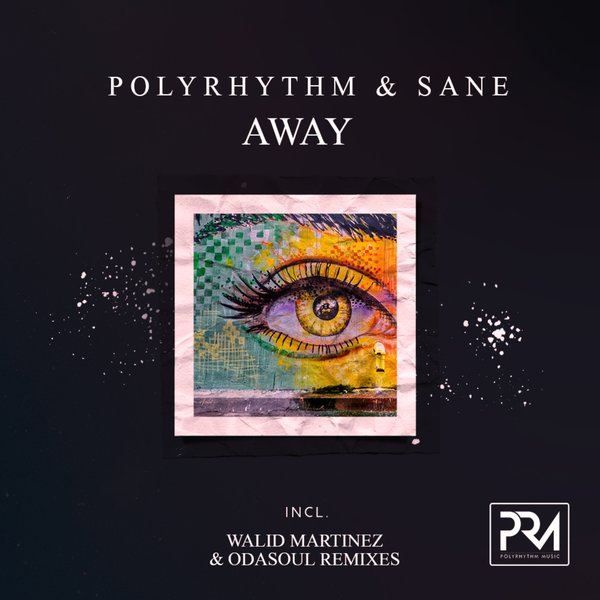 PolyRhythm, Sane –  Away (Incl. Walid Martinez & Odasoul Remixes) [Polyrhythm Music]