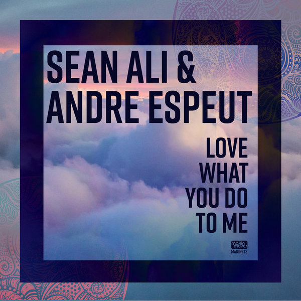 Sean Ali & Andre Espeut –  Love What You Do To Me [Makin Moves]