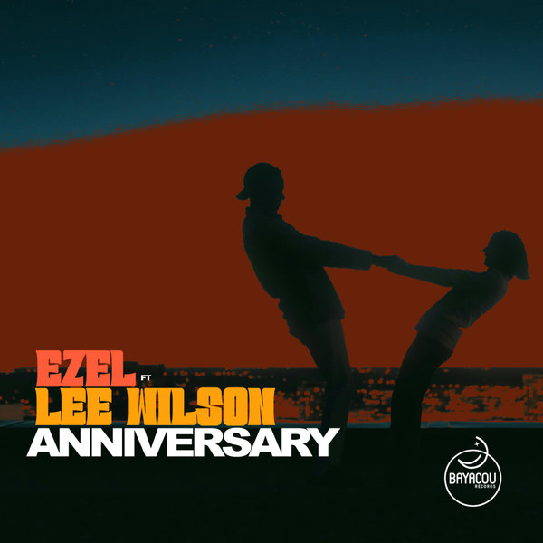 Ezel, Lee Wilson –  Anniversary [Bayacou Records]