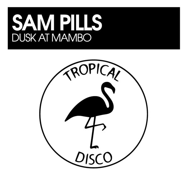 Sam Pills –  Dusk At Mambo [Tropical Disco Records]