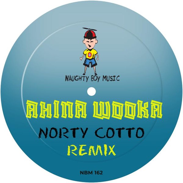 Norty Cotto – Ahina Wooka (Remixes) [Naughty Boy Music]