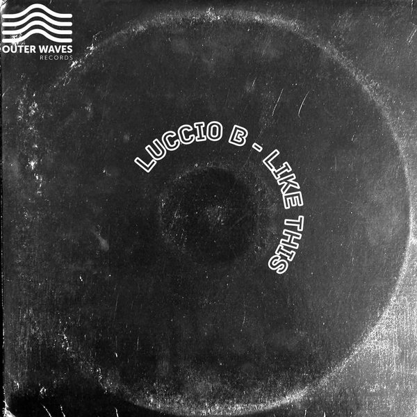 Luccio B – Like This [Outer Waves Records]