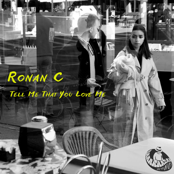 Ronan C – Tell Me That You Love Me [Archivators Records]