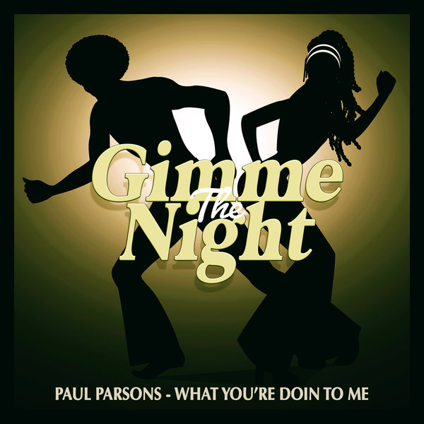 Paul Parsons –  What You&apos;re Doin to Me [Gimme The Night]