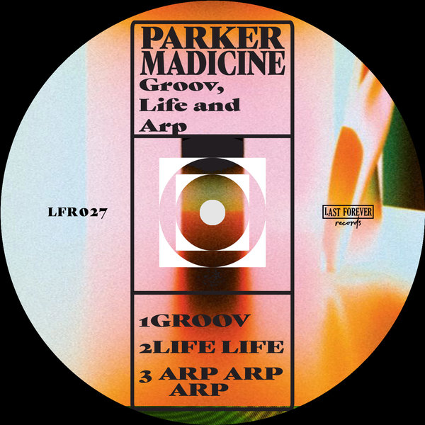 Parker Madicine – Groov, Life and Arp [Last Forever Records]