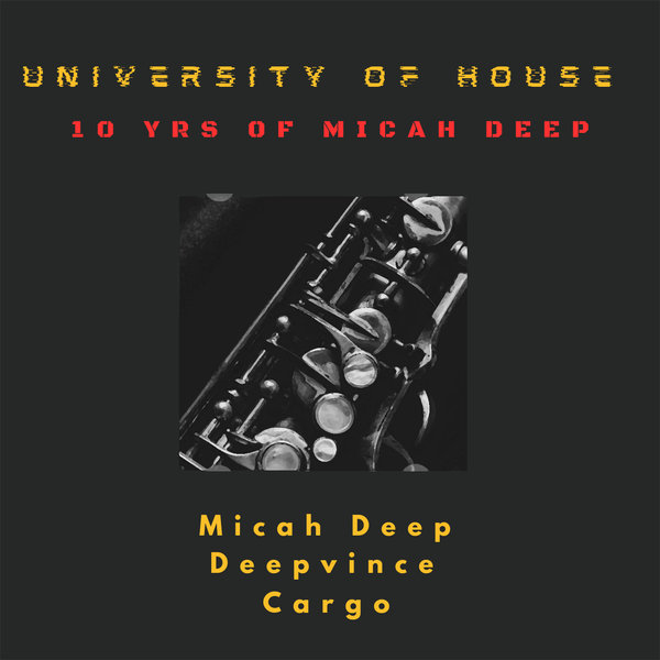 Micah Deep Feat. Deepvince & Cargo –  University Of House (10 Yrs Of Micah Deep) [Micah Deep Music Group]