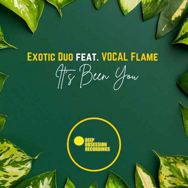 Exotic Duo, Vocal Flame –  Its Been You [Deep Obsession Recordings]