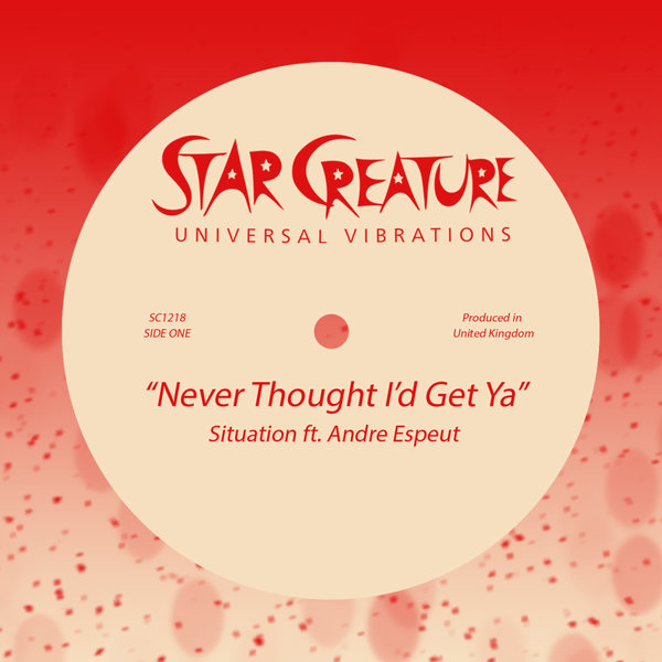 Situation, Andre Espeut – Never Thought I&apos;d Get Ya [Star Creature Universal Vibrations]