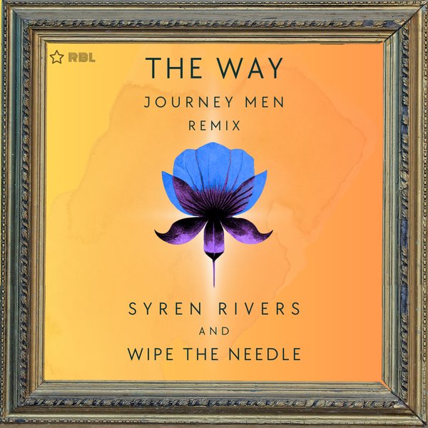 Wipe The Needle, Syren Rivers –  The Way (The Journey Men Remixes) [Ricanstruction Brand Limited]