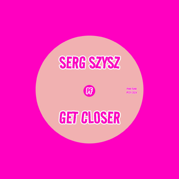 Serg Szysz –  Get Closer [Pink Funk]