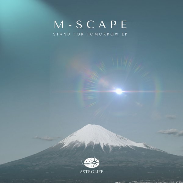 M-Scape –  Stand For Tomorrow EP [Astrolife Recordings]