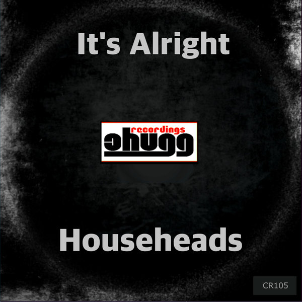 HouseHeads – It&apos;s Alright [Chugg Recordings]