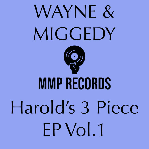 Wayne, Miggedy –  Harold&apos;s 3 Piece EP Volume 1 [MMP Records]