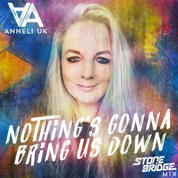 Anneli UK –  Nothing&apos;s Gonna Bring Us Down [Tazmania Records]