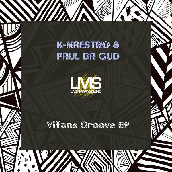 K-Maestro, Paul Da Gud –  Villans Groove EP [LadyMarySound International]