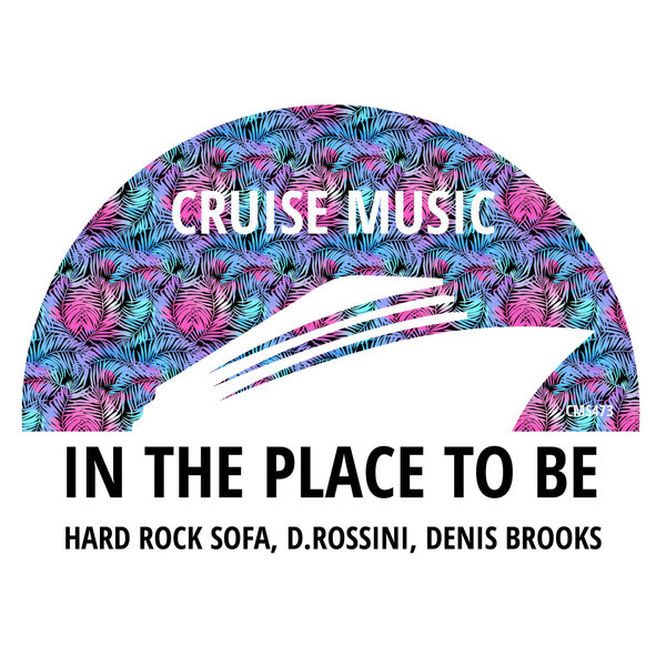 Hard Rock Sofa, D.Rossini, Denis Brooks –  In The Place To Be [Cruise Music]