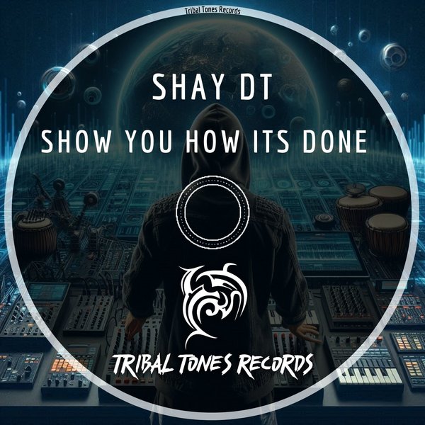 Shay dT –  Show You How Its Done [Tribal Tones Records]