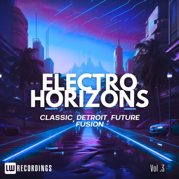 Various Artists –  Electro Horizons- Classic, Detroit, Future Fusion, Vol. 03 [LW Recordings]