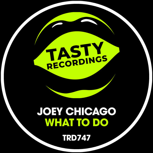 Joey Chicago –  What To Do [Tasty Recordings Digital]