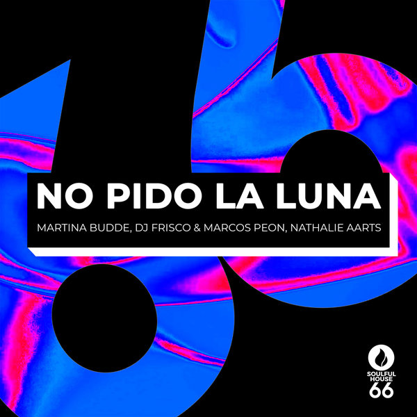 Martina Budde, DJ Frisco, Marcos Peon, Nathalie Aarts –  No Pido La Luna [Soulful House 66]