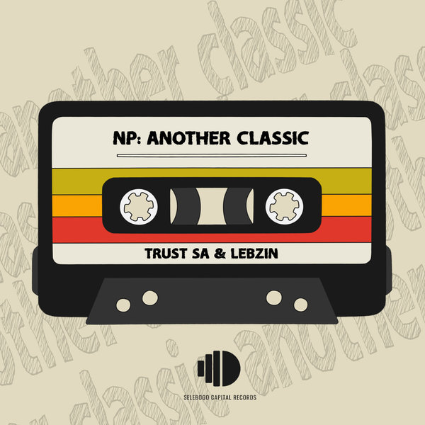 Trust SA, Lebzin –  Now Playing- Another Classic [Selebogo Capital Records]