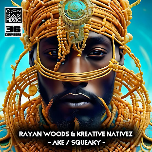 Rayan Woods & Kreative Nativez –  Ake , Squeaky [Open Bar Music]