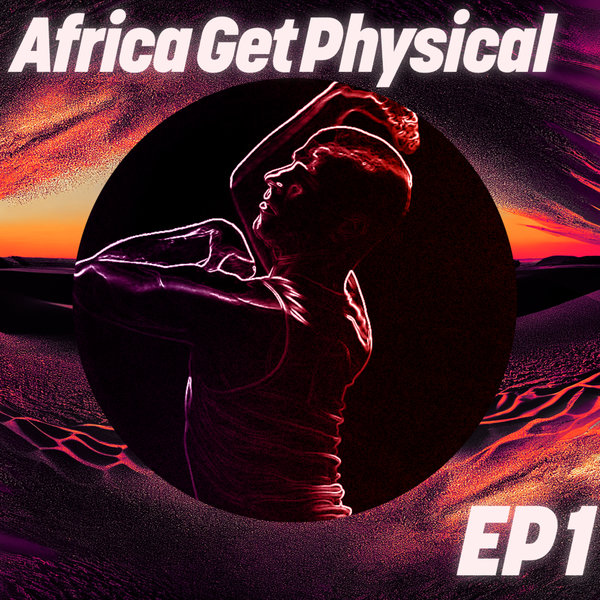 Various Artists –  Africa Get Physical – EP1 [Get Physical]