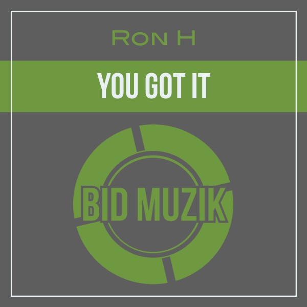 Ron H –  You Got It [Bid Muzik]