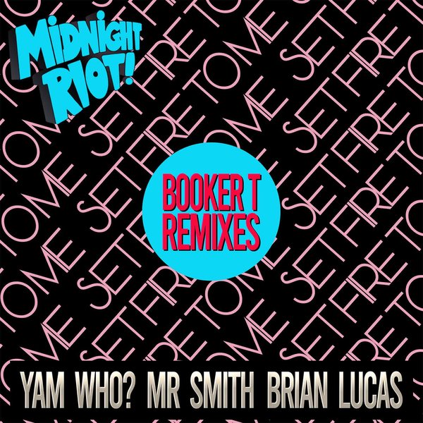 Yam Who!, Brian Lucas, Mr Smith –  Set Fire to Me (Booker T Remixes) [Midnight Riot]