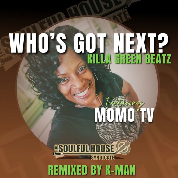 Killa Green Beatz, K-MAN & MoMo TV –  Who&apos;s Got Next [The Soulful House Syndicate LLC]