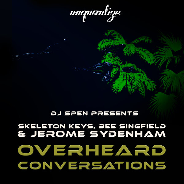 Skeleton Keys, Bee Singfield, Jerome Sydenham – Overheard Conversations [unquantize]