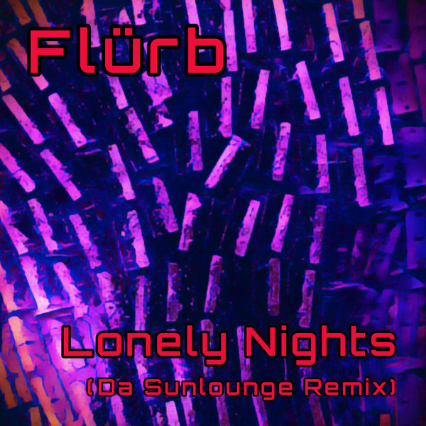 Flürb –  Lonely Nights (Da Sunlounge Remix) [Flurb LLC]