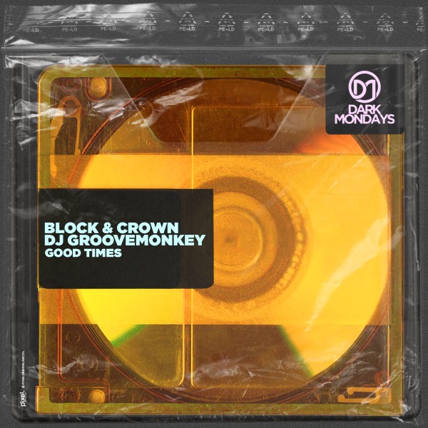 Block & Crown, DJ Groovemonkey –  Good Times [Dark Mondays]