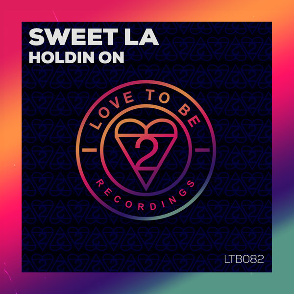 Sweet LA –  Holdin On [Love To Be Recordings]