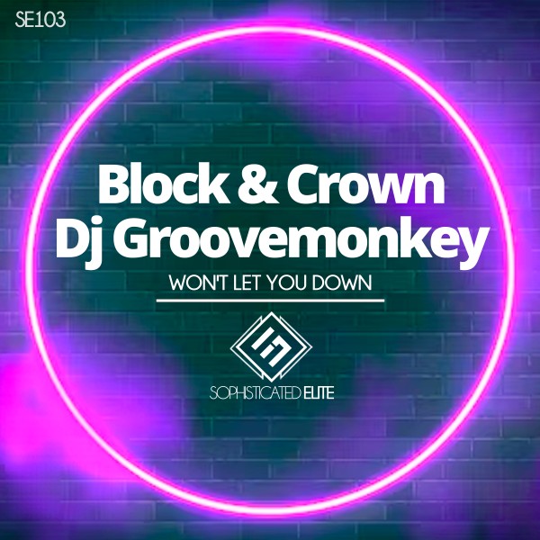 Block & Crown, DJ Groovemonkey –  Won&apos;t Let You Down [Sophisticated Elite]