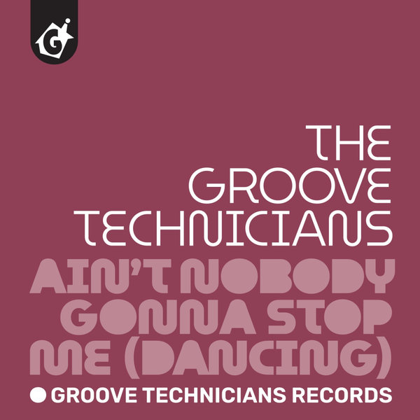 Groove Technicians –  Ain&apos;t Nobody Gonna Stop Me (Dancing) Orginal [Groove Technicians Records]