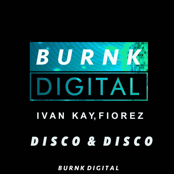 Ivan Kay, Fiorez –  Disco & Disco [Burnk Digital]