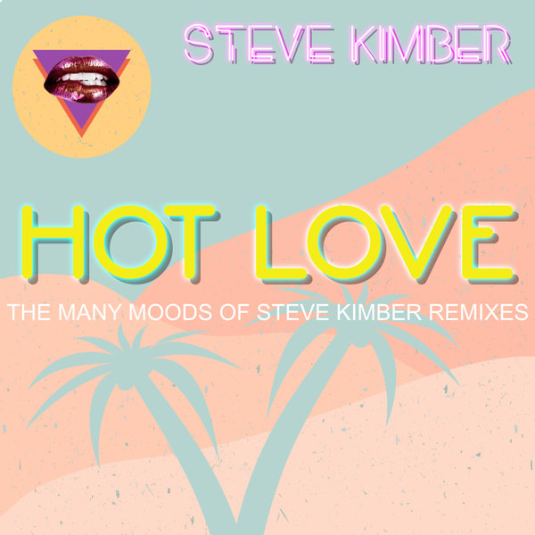 Steve Kimber –  Hot Love (The Many Moods Of Steve Kimber) The Remixes [Discoholics Anonymous Recordings]