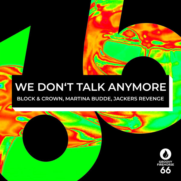 Block & Crown, Martina Budde, Jackers Revenge –  We Don&apos;t Talk Anymore [Groovy Firehorse 66]