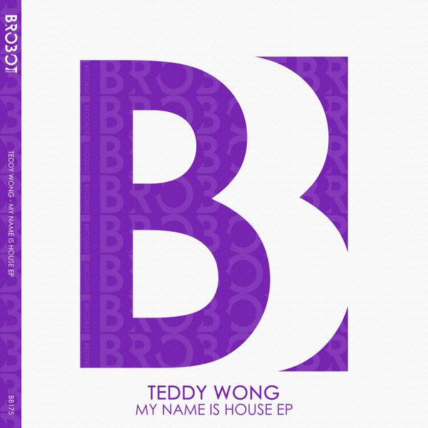 Teddy Wong – My Name Is House EP [Brobot Records]