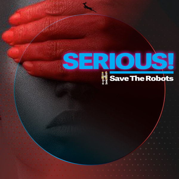 Save The Robots –  Serious! [Springbok Records]